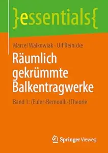 Räumlich gekrümmte Balkentragwerke: Band 1: (Euler-Bernoulli-)Theorie