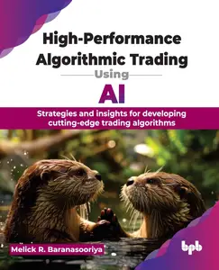 High-Performance Algorithmic Trading Using AI: Strategies and insights for developing cutting-edge trading algorithms