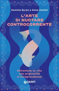 Camille Syren, Alice Hachet - L'arte di nuotare controcorrente