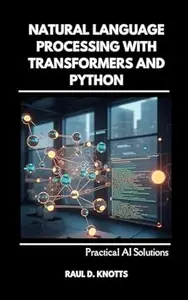 Natural Language Processing with Transformers and Python: Practical AI Solutions