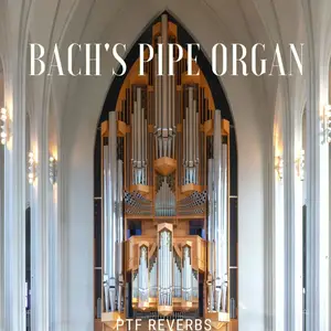 PastToFutureReverbs Bach's Pipe Organ For Kontakt! KONTAKT