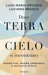 Luigi Maria Epicoco, Luciano Regolo - Dove terra e cielo si incontrano