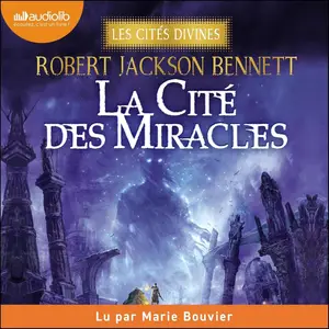 Robert Jackson Bennett, "Les cités divines, tome 3 : La cité des miracles"