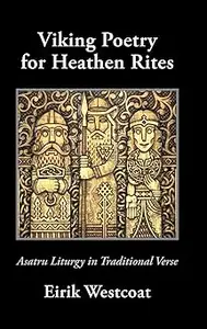 Viking Poetry for Heathen Rites: Asatru Liturgy in Traditional Verse