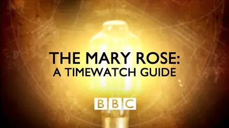BBC - The Mary Rose: A Timewatch Guide (2014)