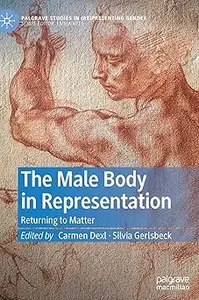 The Male Body in Representation: Returning to Matter (Palgrave Studies in