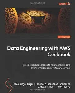 Data Engineering with AWS Cookbook: A recipe-based approach to help you tackle data engineering problems