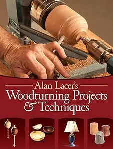 Alan Lacer's Woodturning Projects & Techniques