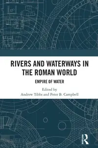 Rivers and Waterways in the Roman World: Empire of Water