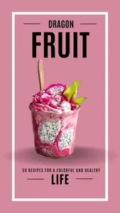 DRAGON FRUIT DELIGHTS: RECIPES FOR A COLORFUL AND HEALTHY LIFE