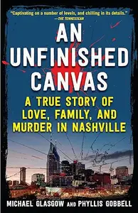 An Unfinished Canvas: A True Story of Love, Family, and Murder in Nashville