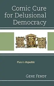 Comic Cure for Delusional Democracy: Plato's Republic