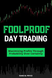 Foolproof Day Trading: Maximizing Profits Through Probability Over Certainty