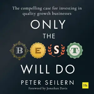 Only the Best Will Do: The Compelling Case for Investing in Quality Growth Businesses