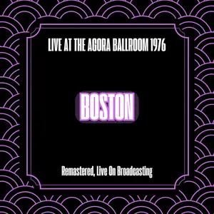 Boston - Live at the Agora Ballroom 1976 (Remastered, Live On Broadcasting) (2024) [Official Digital Download]