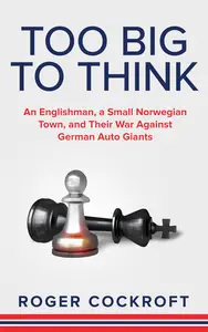 Too Big to Think: An Englishman, A Small Norwegian Town and Their War Against the German Auto Giants