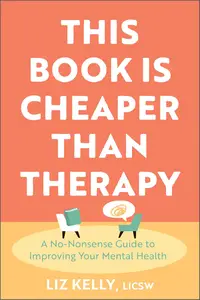 This Book Is Cheaper Than Therapy: A No-Nonsense Guide to Improving Your Mental Health