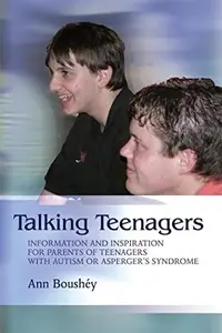 Talking Teenagers : Information and Inspiration for Parents of Teenagers with Autism or Asperger's Syndrome