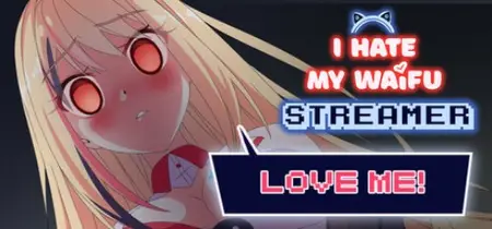 I Hate My Waifu Streamer (2025) v1.0.5