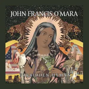 John Francis O'Mara - Forbidden Hymns (2025) [Official Digital Download]