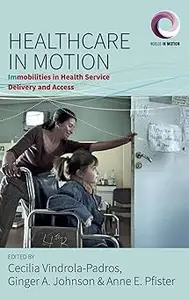 Healthcare in Motion: Immobilities in Health Service Delivery and Access