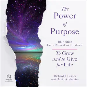 The Power of Purpose: To Grow and to Give for Life, 4th Edition [Audiobook]