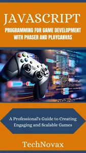 JavaScript Programming for Game Development with Phaser and PlayCanvas