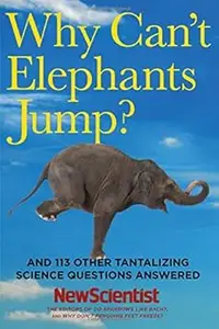 Why Can't Elephants Jump?: And 113 Other Tantalizing Science Questions Answered