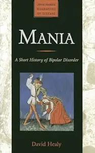 Mania: A Short History of Bipolar Disorder (Repost)