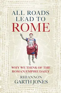 All Roads Lead to Rome: Why we think about the Roman Empire daily