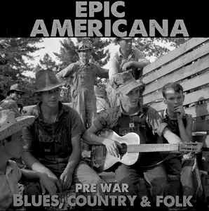 VA - Epic Americana: Pre-War Blues, Country & Folk (2016)