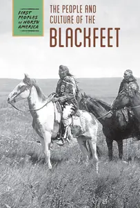 The People and Culture of the Blackfeet (First Peoples of North America)