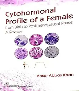 Cytohormonal Profile of a Female From Birth To Postmenopausal Phase: A Review