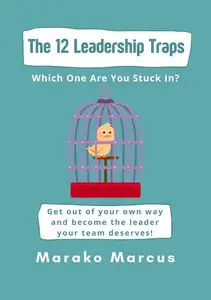 The 12 Leadership Traps: Which One Are You Stuck In?