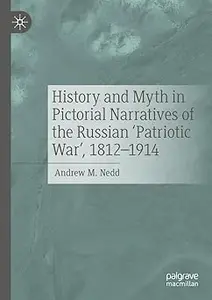 History and Myth in Pictorial Narratives of the Russian 'Patriotic War', 1812-1914