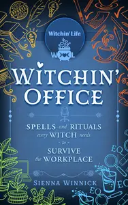 Witchin' Office: Spells and Rituals Every Witch Needs to Survive the Workplace