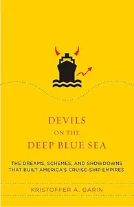 Devils on the Deep Blue Sea: The Dreams, Schemes, and Showdowns That Built America's Cruise-Ship Empires