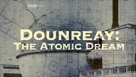 BBC - Dounreay: The Atomic Dream (2006)