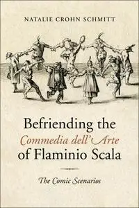 Befriending the commedia dell'arte of Flaminio Scala the comic scenarios