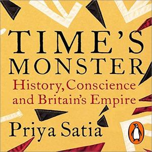 Time's Monster: History, Conscience and Britain's Empire [Audiobook]