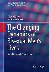 The Changing Dynamics of Bisexual Men's Lives: Social Research Perspectives