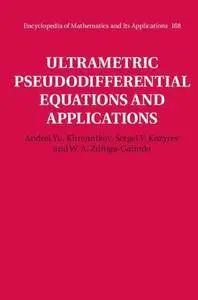 Ultrametric Pseudodifferential Equations and Applications (Encyclopedia of Mathematics and its Applications)