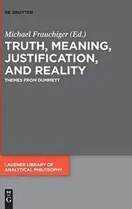 Truth, Meaning, Justification, and Reality: Themes from Dummett