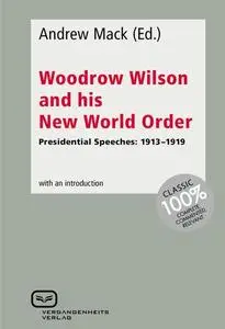 «Woodrow Wilson and His New World Order» by Andrew Mack