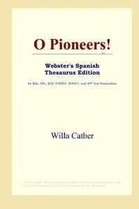 O Pioneers! (Webster's Spanish Thesaurus Edition)