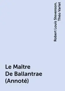 «Le Maître De Ballantrae (Annoté)» by Robert Louis Stevenson, Théo Varlet