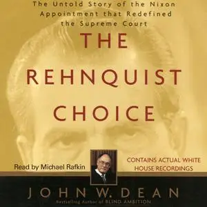 «The Rehnquist Choice: The Untold Story of the Nixon Appointment that Red» by John W. Dean