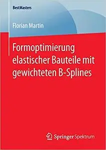 Formoptimierung elastischer Bauteile mit gewichteten B-Splines