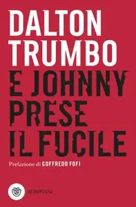 Dalton Trumbo - E Johnny prese il fucile