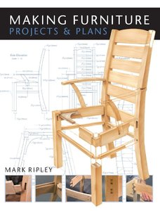 Making Furniture: Projects & Plans by Mark Ripley